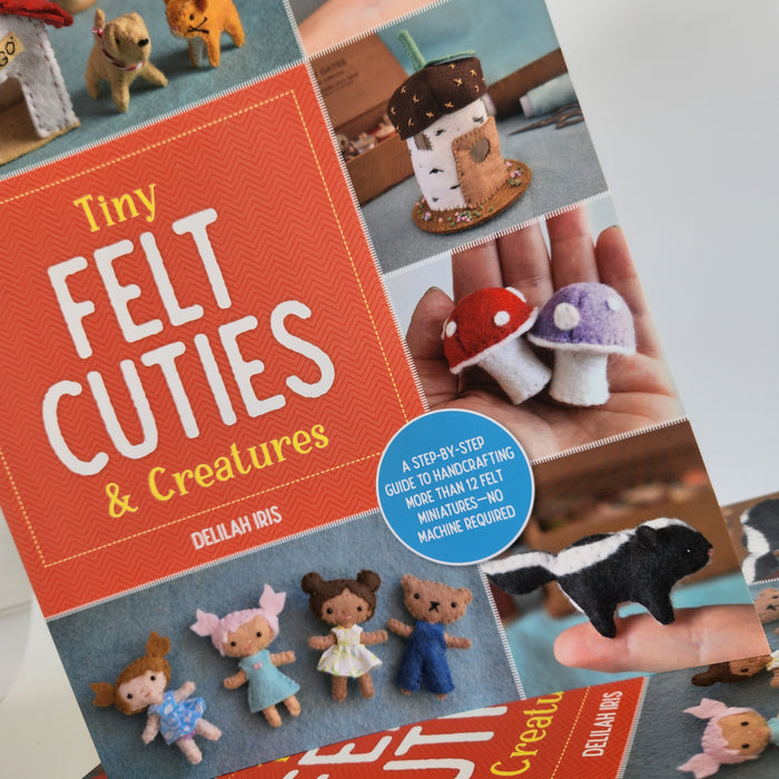 Tiny Felt Cuties & Creatures by Delilah Iris